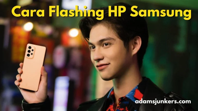 Cara Flashing HP Samsung dengan Langkah Easy dan Efektif